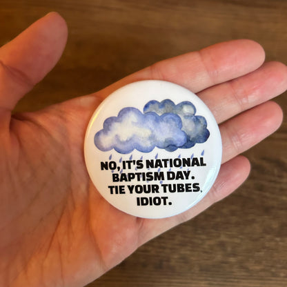 No, It's National Baptism Day Metal Pin Button 2.25"