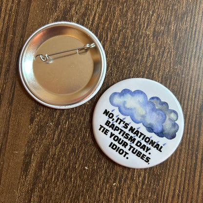 No, It's National Baptism Day Metal Pin Button 2.25"