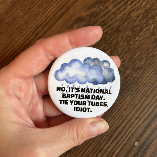 No, It's National Baptism Day Metal Pin Button 2.25"
