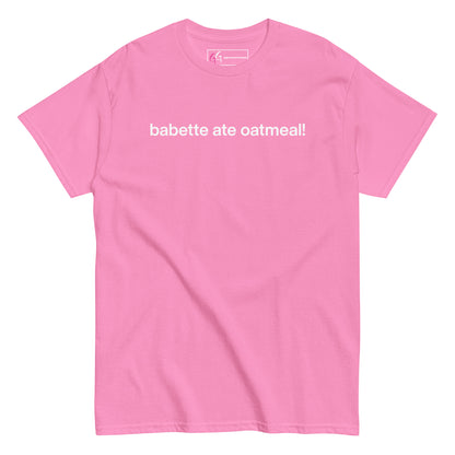 babette ate oatmeal! T-shirt